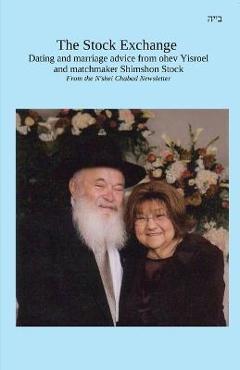 Coperta cărții 'The Stock Exchange: Dating and marriage advice from ohev Yisroel and matchmaker Shimshon Stock - Shimshon Stock'