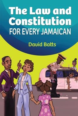 The Law and Constitution for Every Jamaican - David Batts