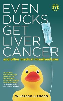Even Ducks Get Liver Cancer and other medical misadventures - Wilfredo Liangco
