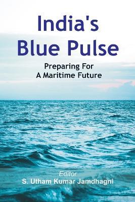 Coperta cărții 'India's Blue Pulse: Preparing For A Maritime Future - S. Utham Kumar Jamdhagni'