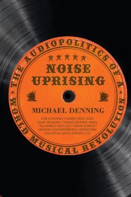 Noise Uprising - Michael Denning