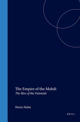 The Empire of the Mahdi: The Rise of the Fatimids - Heinz Halm