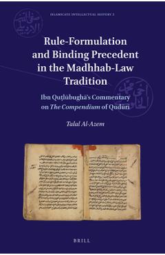 Coperta cărții 'Rule-Formulation and Binding Precedent in the Madhhab-Law Tradition: Ibn Quṭlūbughā's Commentary on the Compendium of'