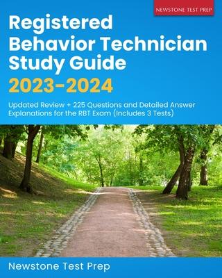 Registered Behavior Technician Study Guide 2023-2024: Updated Review + 225 Questions and Detailed Answer Explanations for the RBT Exam (Includes 3 Tes - Newstone Test Prep