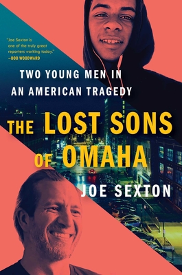 The Lost Sons of Omaha: Two Young Men in an American Tragedy - Joe Sexton