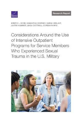 Considerations Around the Use of Intensive Outpatient Programs for Service Members Who Experienced Sexual Trauma in the U.S. Military - Kristie L. Gore
