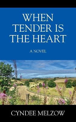 When Tender is the Heart - Cyndee Melzow