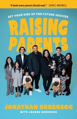 Raising Parents: Set Your Kids Up for Future Success - Jonathan Brozozog