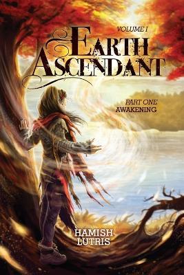 Earth Ascendant: Part One: Awakening - Hamish Lutris