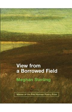 Poza produsului View from a Borrowed Field - Meghan Sterling