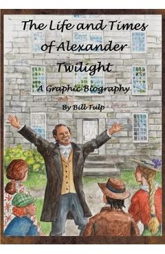 Poza produsului The Life and Times of Alexander Twilight - Bill Tulp
