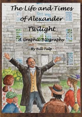 The Life and Times of Alexander Twilight - Bill Tulp