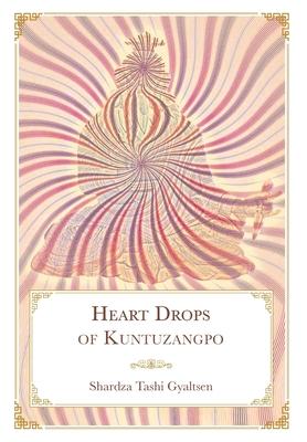 Heart Drops of Kuntuzangpo - Shardza Tashi Gyaltsen
