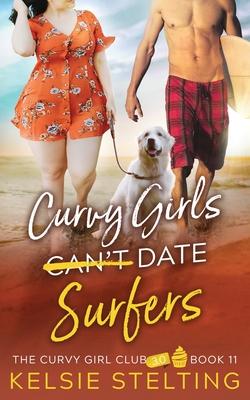 Curvy Girls Can't Date Surfers - Kelsie Stelting