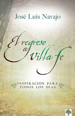 El Regreso a Villa Fe: Inspiracin Para Todos Los Das - Jos Luis Navajo