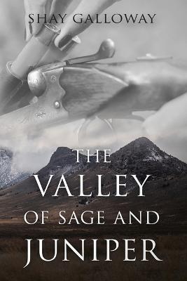 The Valley of Sage and Juniper - Shay Galloway