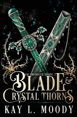 Blade and Crystal Thorns - Kay L. Moody