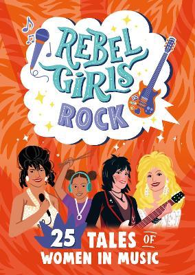 Rebel Girls Rock: 25 Tales of Women in Music - Rebel Girls