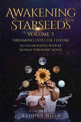 Awakening Starseeds: Vol. 3, Dreaming into the Future - Radhaa Publishing House