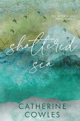 Shattered Sea: A Tattered & Torn Special Edition - Catherine Cowles