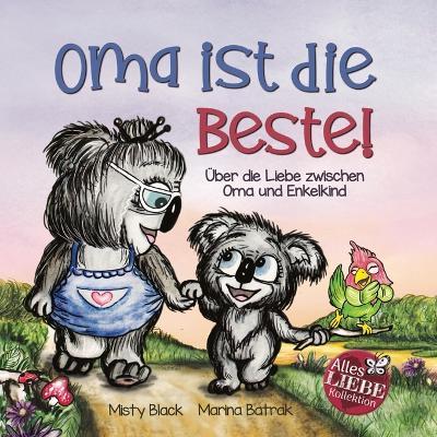 Oma ist die Beste!: �ber die Liebe zwischen Oma und Enkelkind (Grandmas Are for Love German Edition) - Misty Black