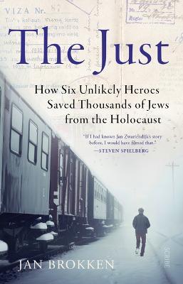 The Just: How Six Unlikely Heroes Saved Thousands of Jews from the Holocaust - Jan Brokken