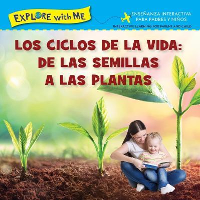 Los Ciclose de la Vida: de Las Semillas a Las Plantas/Life Cycles: From Seeds to Plants - Steve Metzger