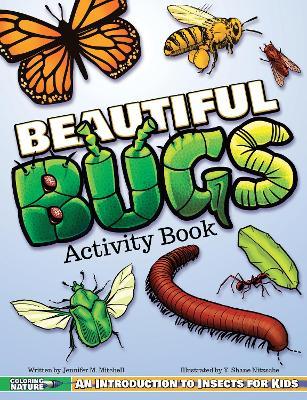 Beautiful Bugs Activity Book: An Introduction to Insects for Kids - Jennifer M. Mitchell