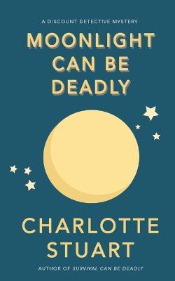 Moonlight Can Be Deadly: Volume 4 - Charlotte Stuart