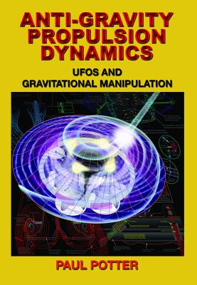 Anti-Gravity Propulsion Dynamics: UFOs and Gravitational Manipulation - Paul Potter