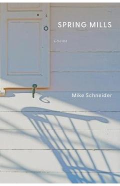 Coperta cărții 'Spring Mills: Poems - Mike Schneider'
