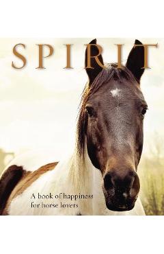 Poza produsului Spirit: A Book of Happiness for Horse Lovers - Anouska Jones