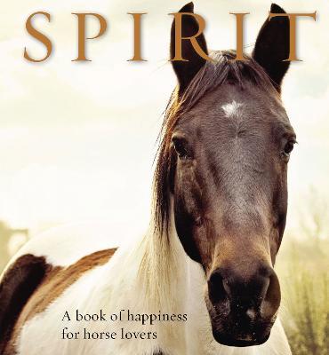 Spirit: A Book of Happiness for Horse Lovers - Anouska Jones