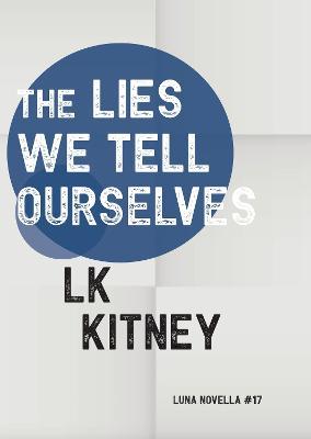The Lies We Tell Ourselves - Lk Kitney