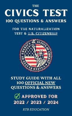 The Civics Test - 100 Questions & Answers for the Naturalization Test & U.S. Citizenship: Study Guide with all 100 Official New Questions & Answers (A - Rtb Education