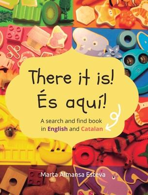 There it is! És aquí!: A search and find book in English and Catalan - Marta Almansa Esteva