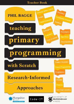 Teaching Primary Programming with Scratch Teacher Book: Research-Informed Approaches - Phil Bagge