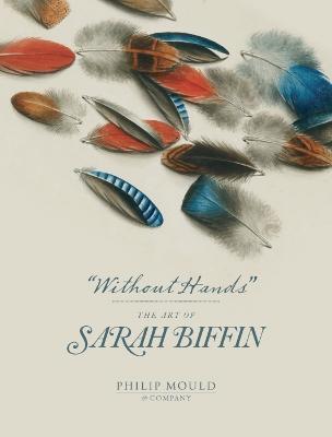 Without Hands: The Art of Sarah Biffin - Emma Rutherford
