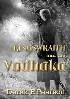 Kingswraith and the Vadhaka - Derek E. Pearson