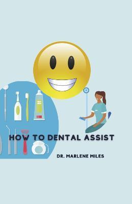 How to Dental Assist - Marlene Miles