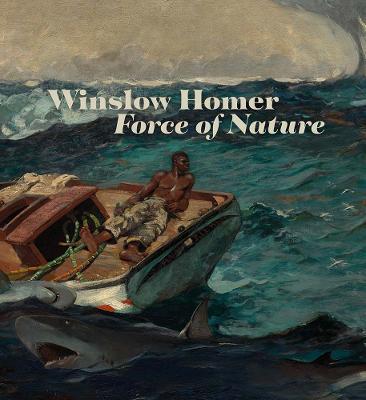 Winslow Homer: Force of Nature - Christopher Riopelle