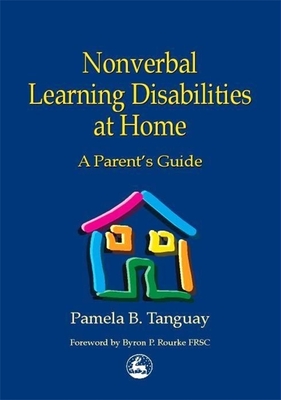 Nonverbal Learning Disabilities at Home: A Parent's Guide - Byron Rourke