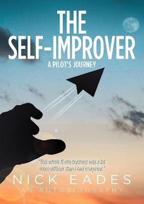 The Self Improver: A Pilot's Journey - Nick Eades