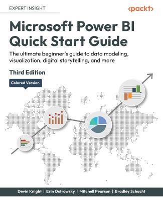 Microsoft Power BI Quick Start Guide - Third Edition: The ultimate beginner's guide to data modeling, visualization, digital storytelling, and more - Devin Knight