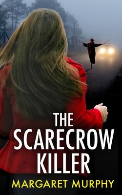 THE SCARECROW KILLER an unputdownable crime thriller full of twists - Margaret Murphy