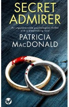 Poza produsului SECRET ADMIRER an unputdownable psychological thriller with a breathtaking twist - Patricia Macdonald