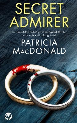 SECRET ADMIRER an unputdownable psychological thriller with a breathtaking twist - Patricia Macdonald