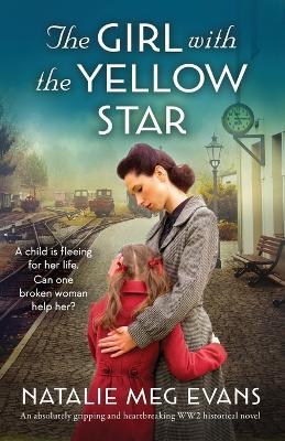The Girl with the Yellow Star: An absolutely gripping and heartbreaking WW2 historical novel - Natalie Meg Evans