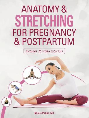 Anatomy & Stretching for Pregnancy & Postpartum - Mieria Patino Coll