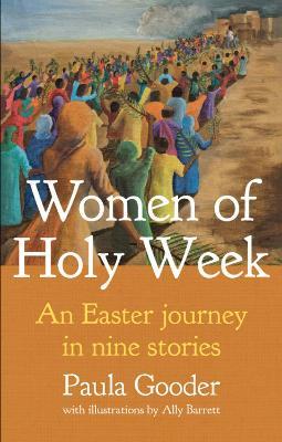 Women of Holy Week: An Easter Journey in Nine Stories - Paula Gooder